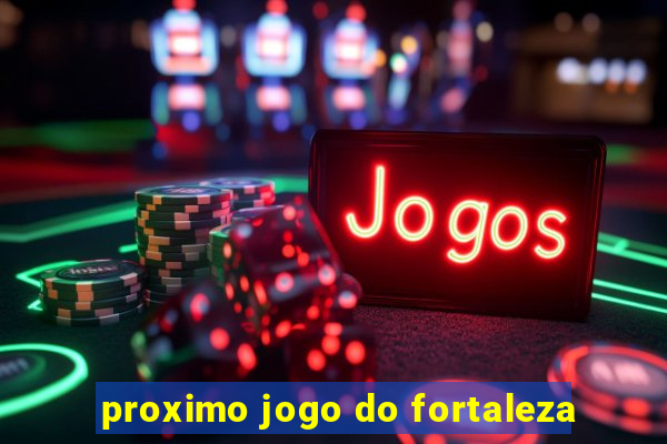 proximo jogo do fortaleza